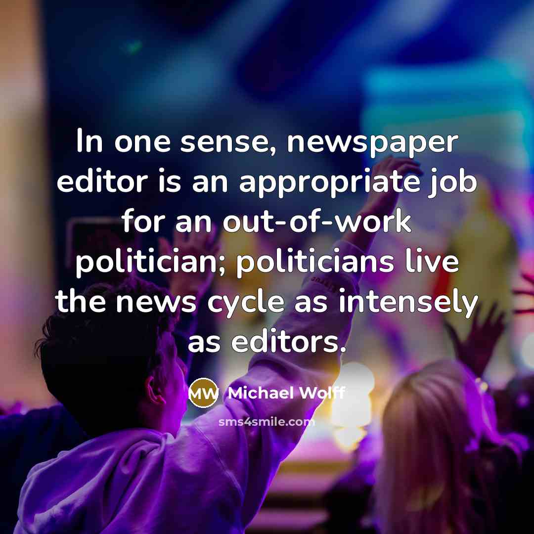 “In one sense, newspaper editor is an appropriate job for…” quote by Michael Wolff