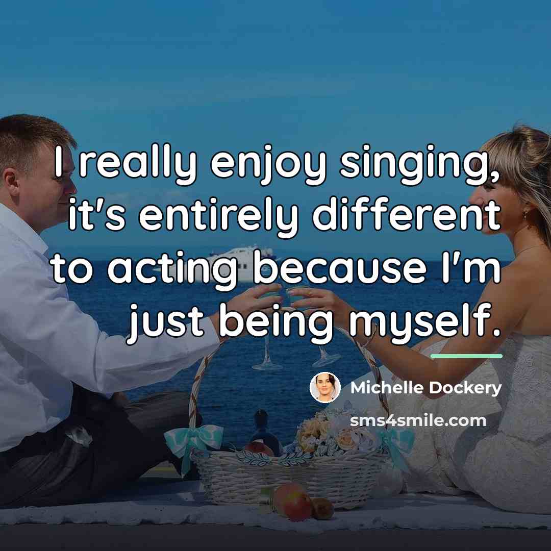 “I really enjoy singing, it's entirely different to acting because…” quote by Michelle Dockery