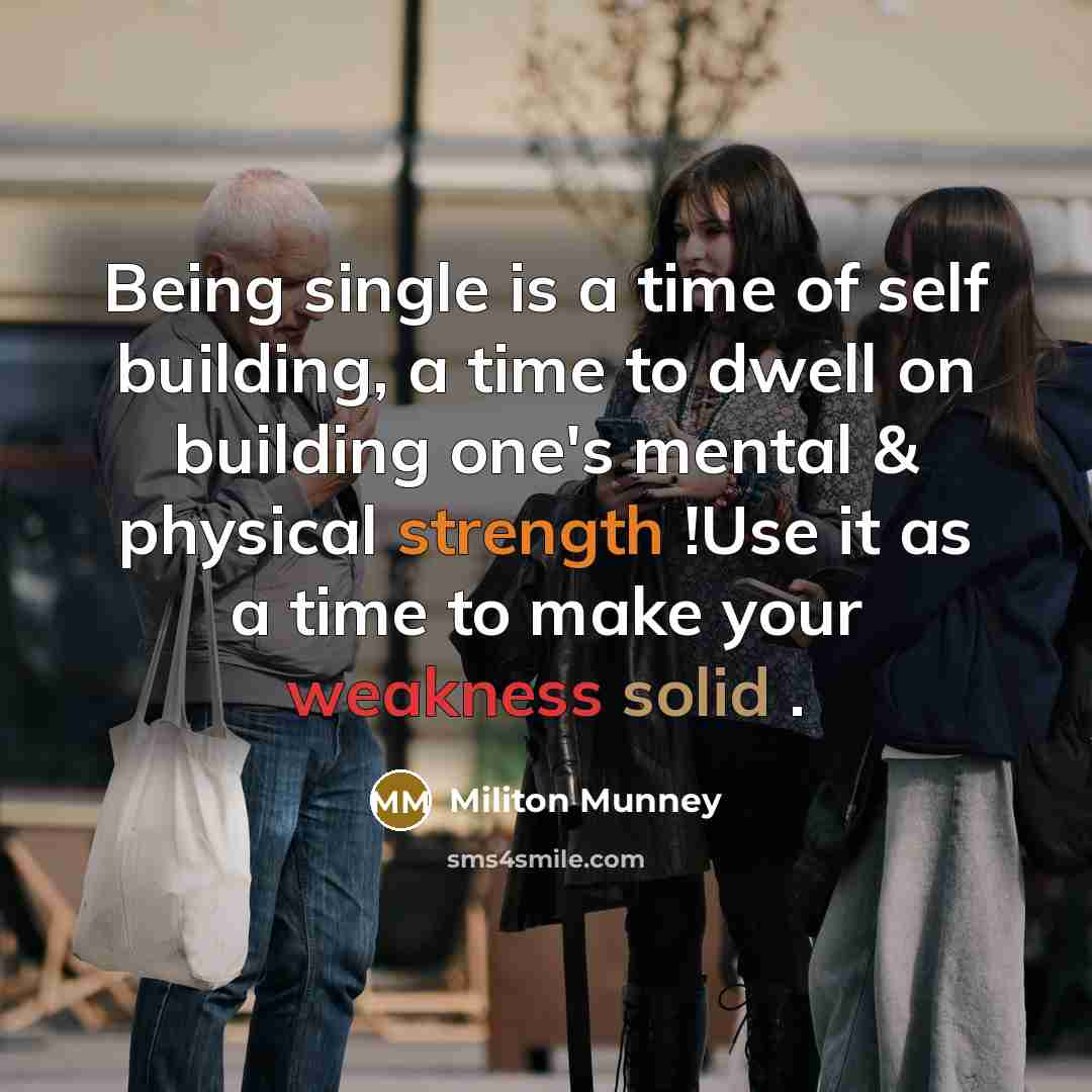 “Being single is a time of self building, a time…” quote by Militon Munney