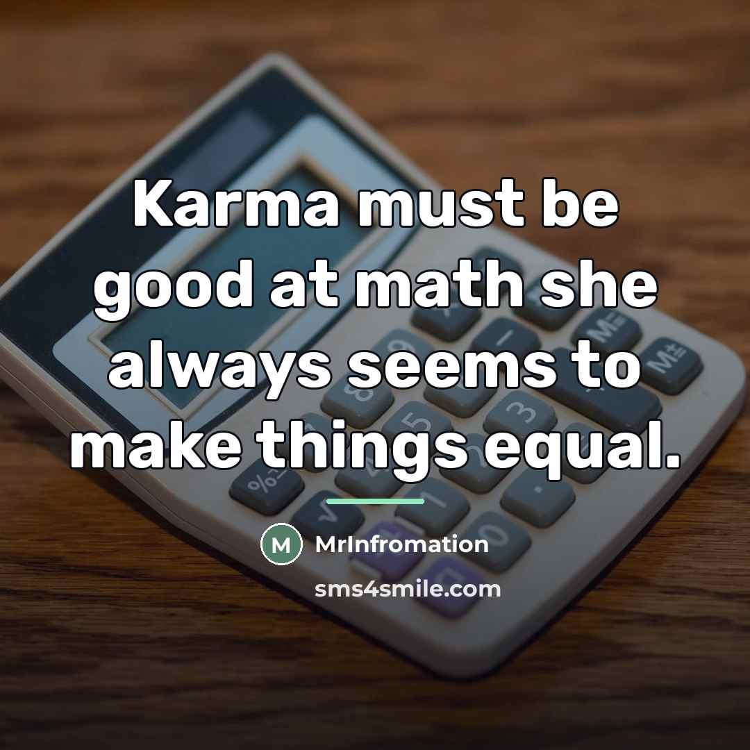 “Karma must be good at math she always seems to…” quote by MrInfromation