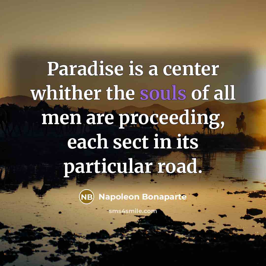 “Paradise is a center whither the souls of all men…” quote by Napoleon Bonaparte