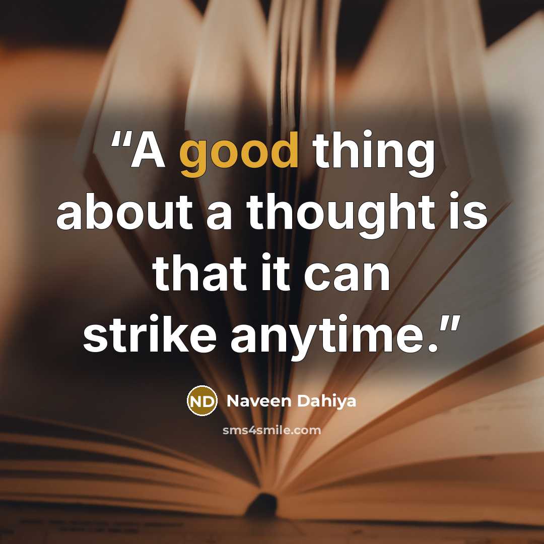 “A good thing about a thought is that it can strike anytime.” quote by Naveen Dahiya