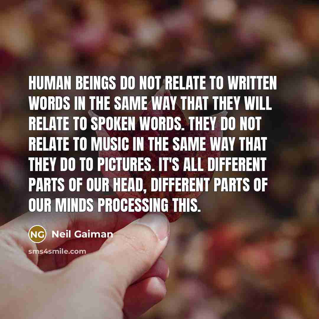 “Human beings do not relate to written words in the…” quote by Neil Gaiman