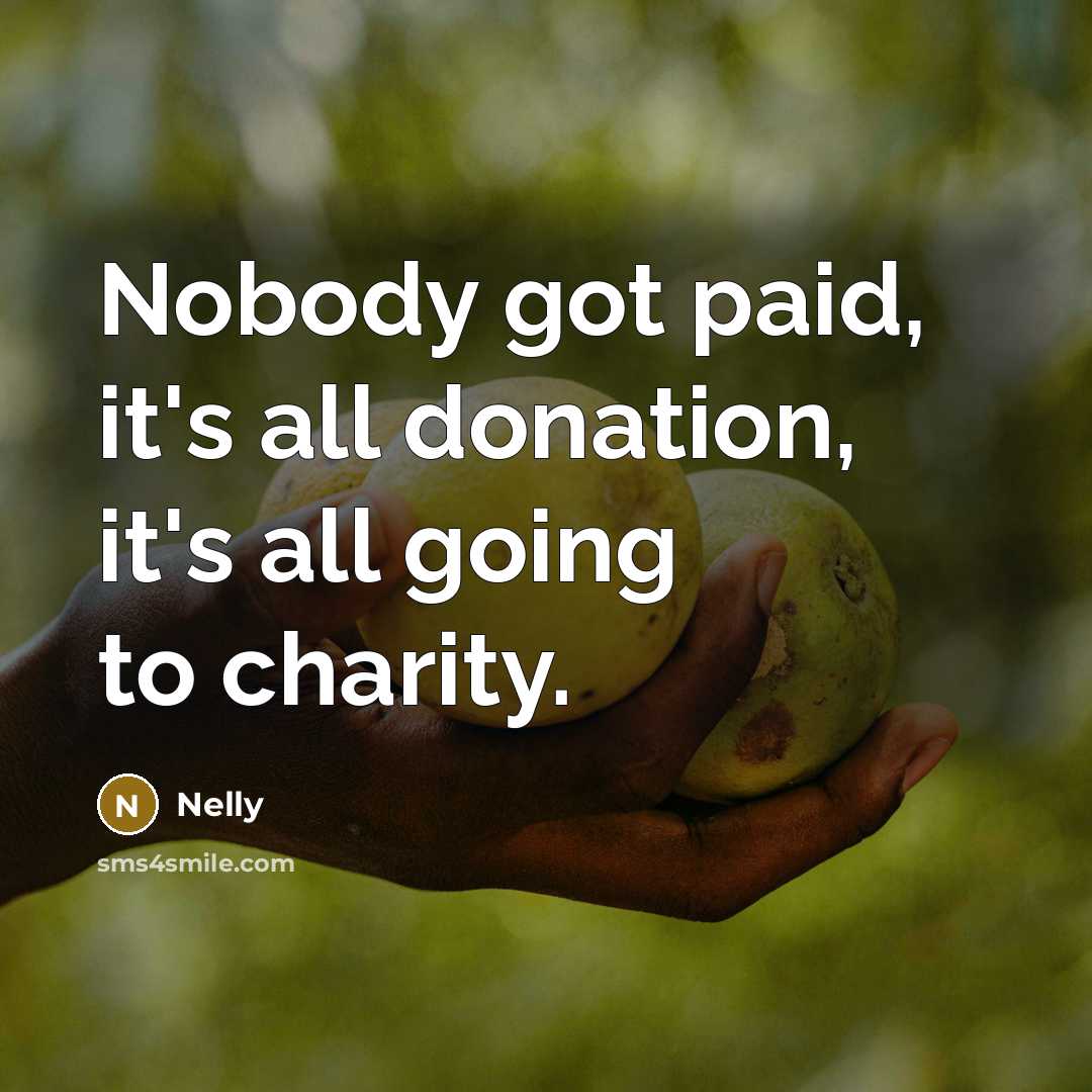 “Nobody got paid, it's all donation, it's all going to…” quote by Nelly