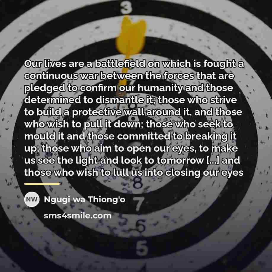 “Our lives are a battlefield on which is fought a…” quote by Ngugi wa Thiong'o