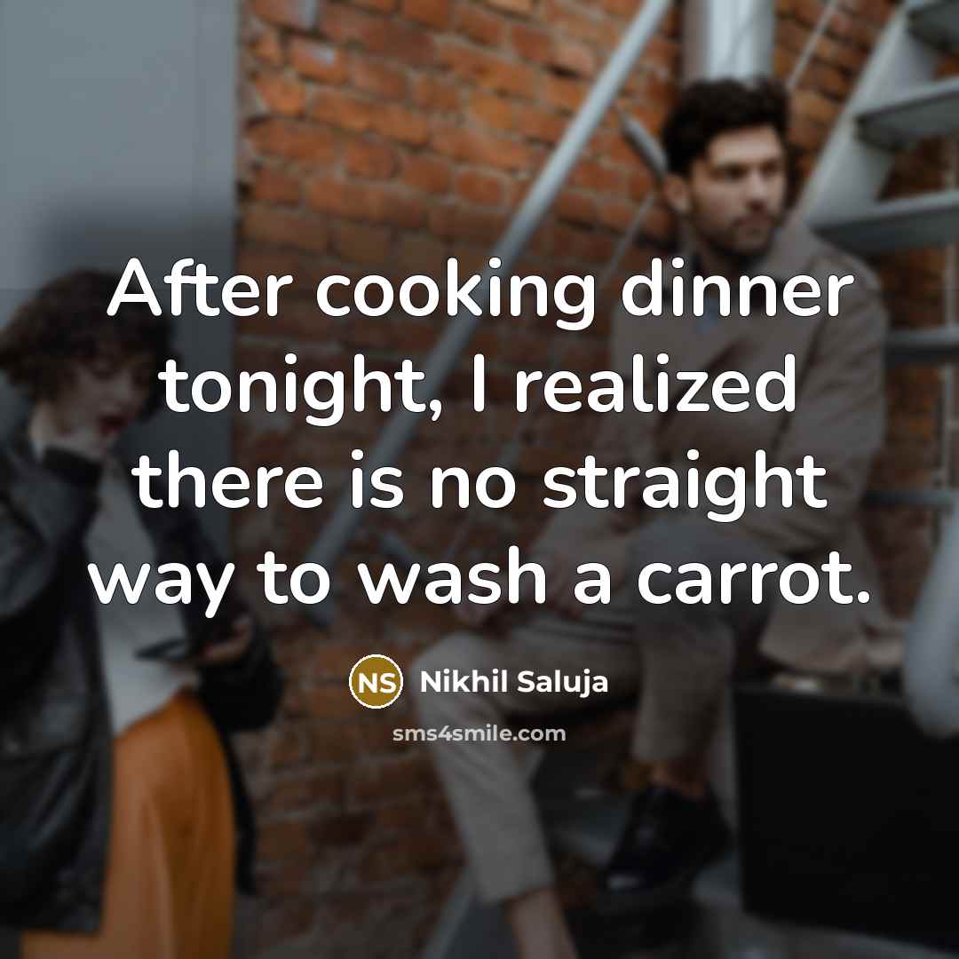 “After cooking dinner tonight, I realized there is no straight…” quote by Nikhil Saluja