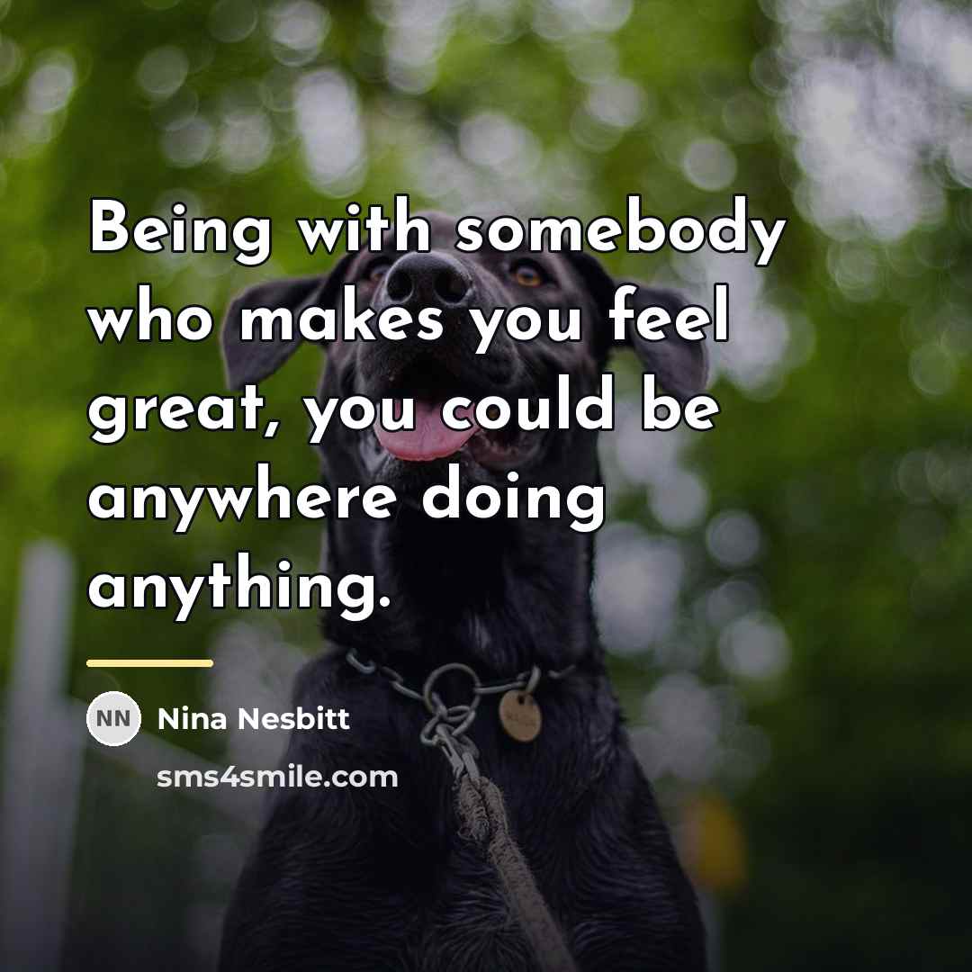 “Being with somebody who makes you feel great, you could…” quote by Nina Nesbitt