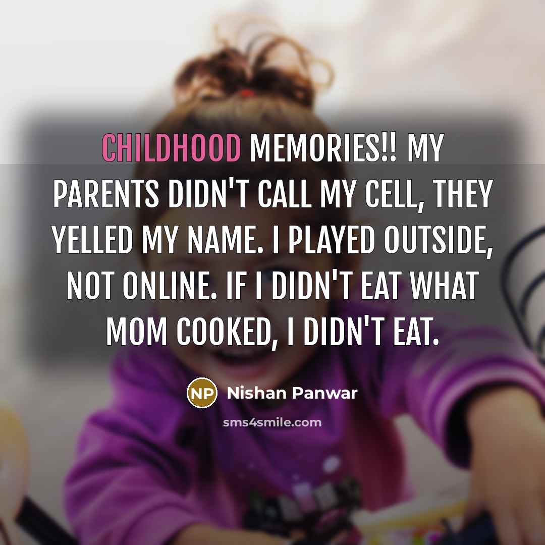 “Childhood Memories!! My parents didn't call my cell, they yelled…” quote by Nishan Panwar