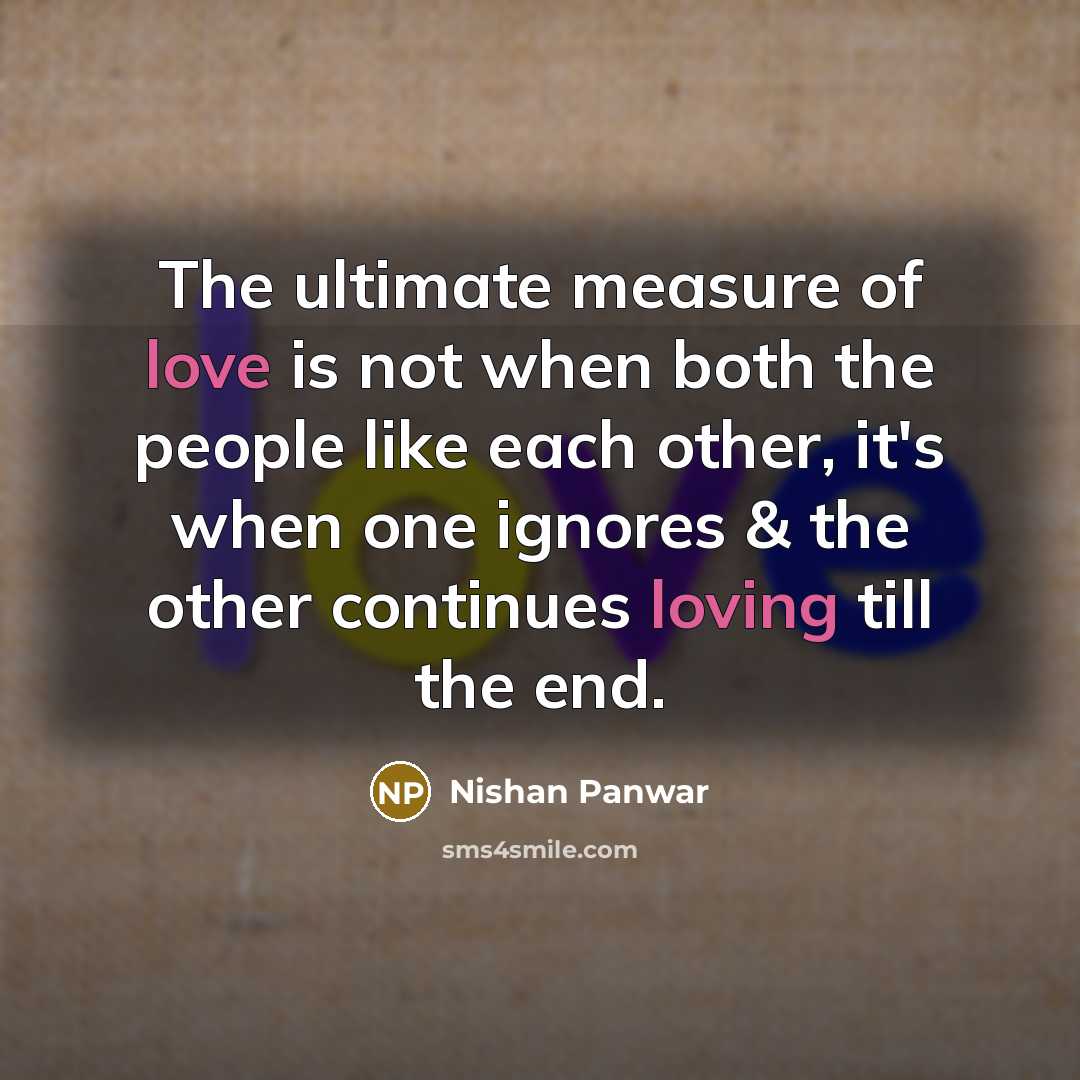 “The ultimate measure of love is not when both the…” quote by Nishan Panwar
