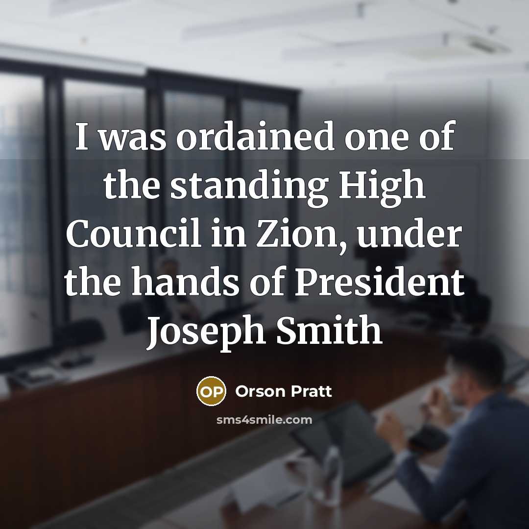 “I was ordained one of the standing High Council in…” quote by Orson Pratt