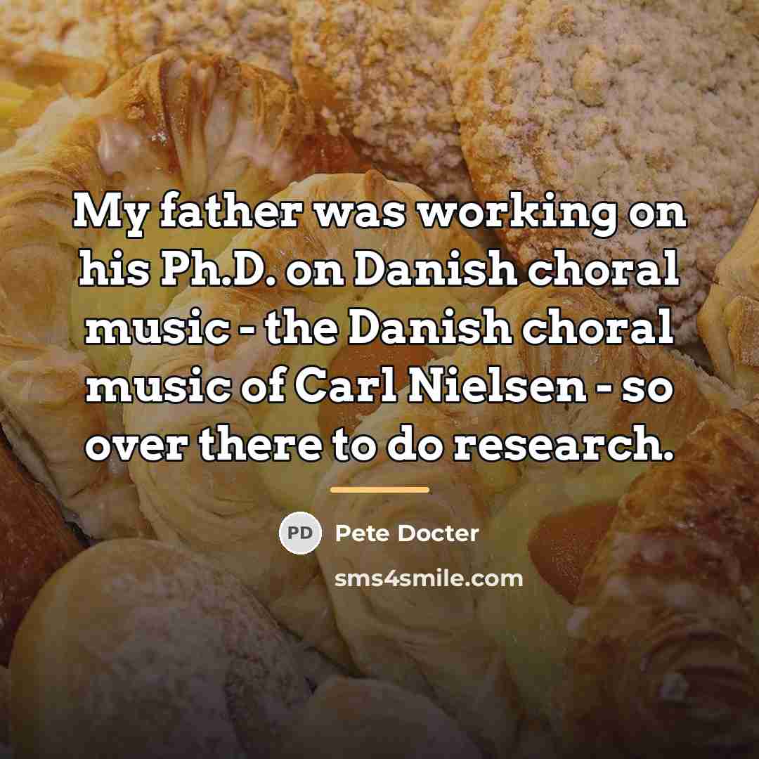 “My father was working on his Ph.D. on Danish choral…” quote by Pete Docter