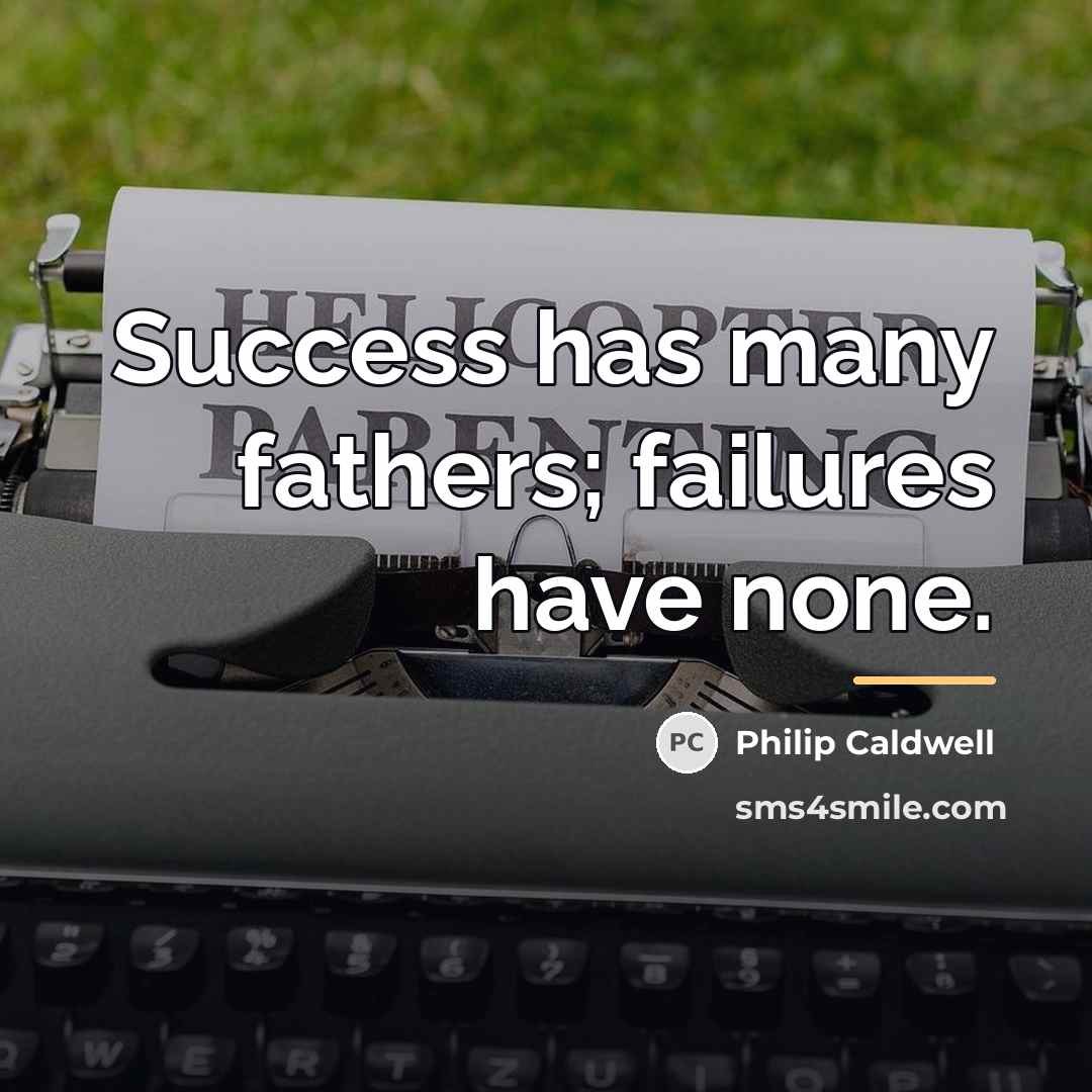 “Success has many fathers; failures have none.…” quote by Philip Caldwell
