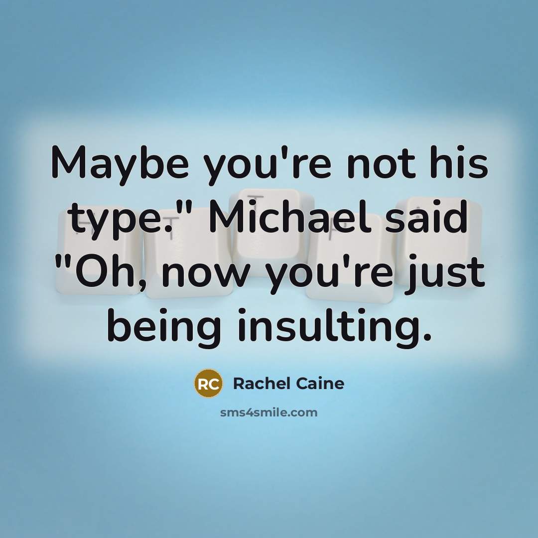 “Maybe you're not his type." Michael said "Oh, now you're…” quote by Rachel Caine