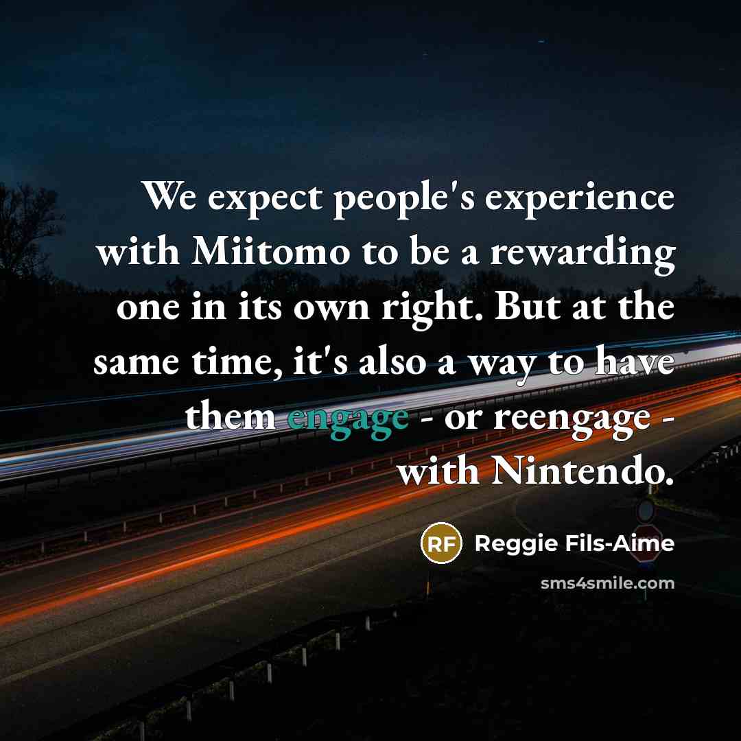 “We expect people's experience with Miitomo to be a rewarding…” quote by Reggie Fils-Aime