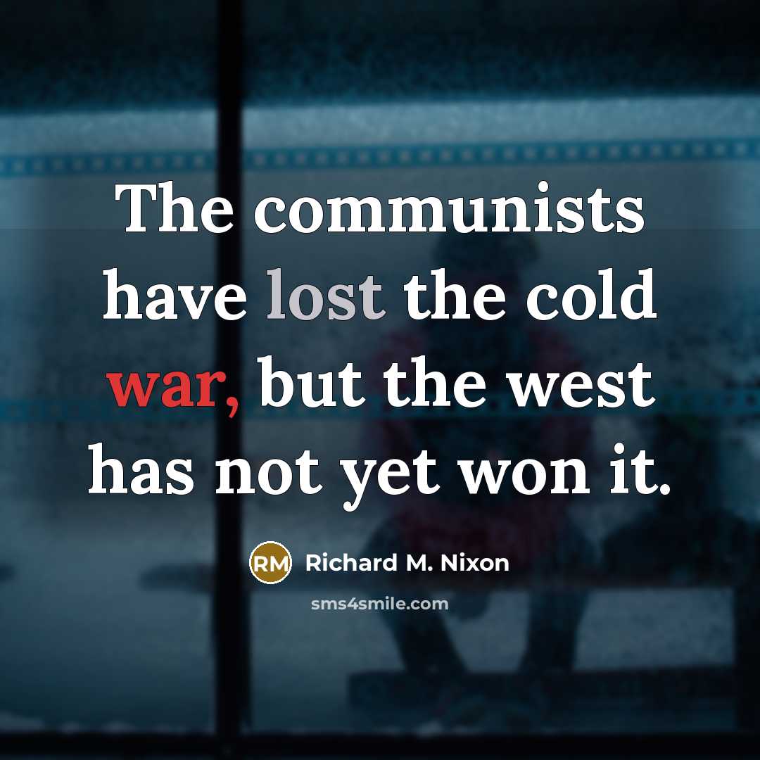 “The communists have lost the cold war, but the west…” quote by Richard M. Nixon