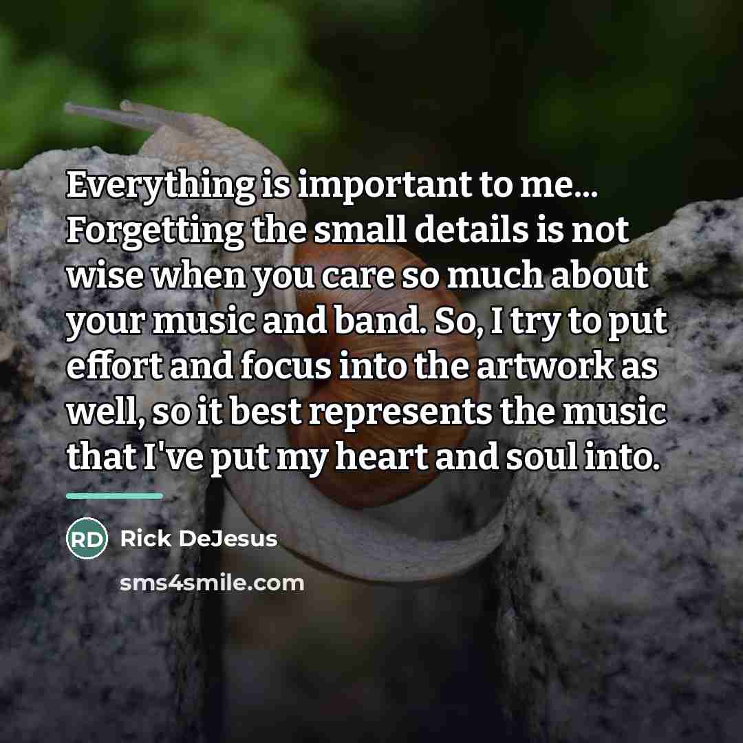 “Everything is important to me... Forgetting the small details is…” quote by Rick DeJesus