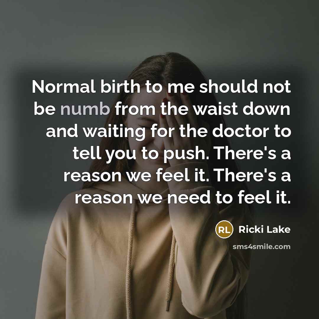 “Normal birth to me should not be numb from the…” quote by Ricki Lake