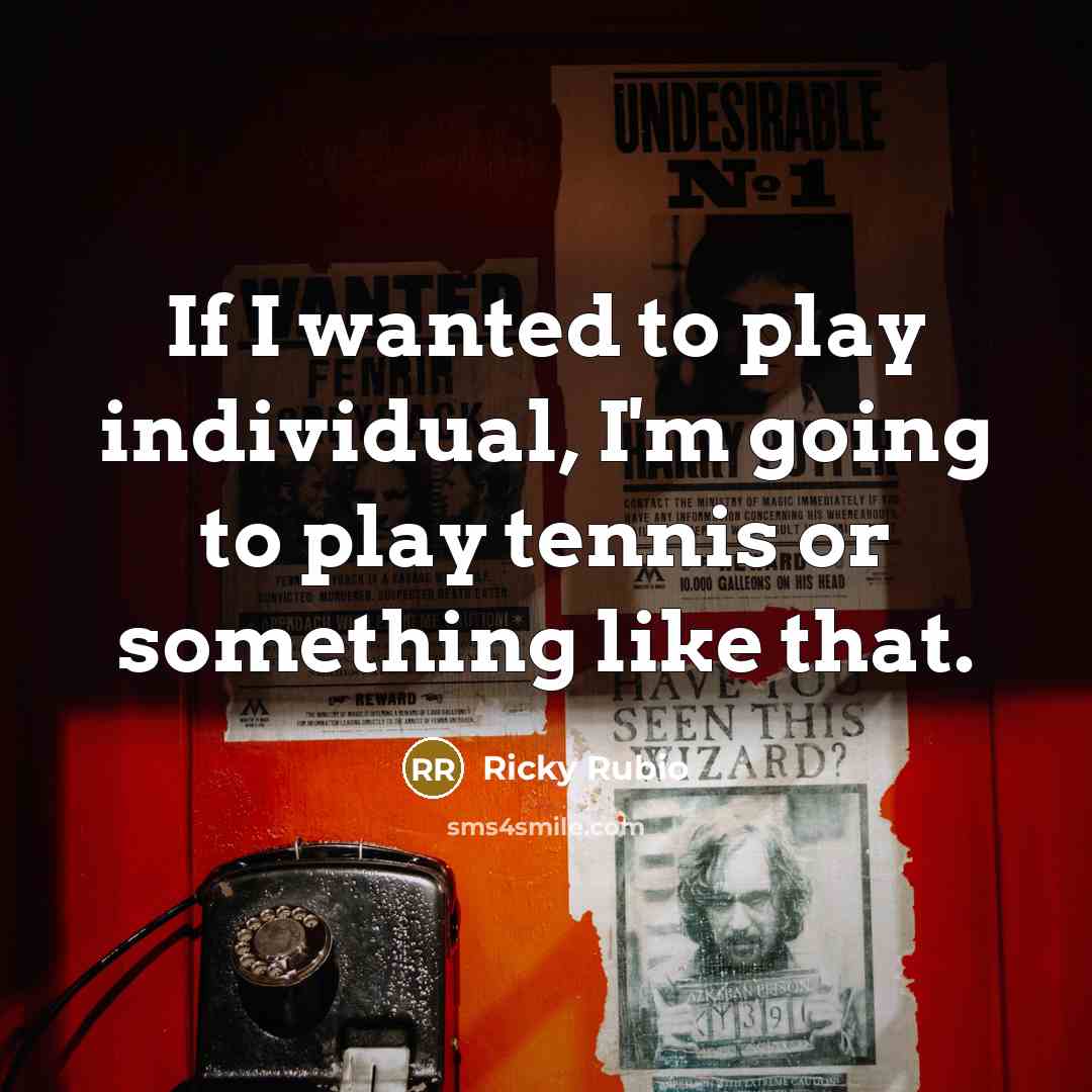 “If I wanted to play individual, I'm going to play…” quote by Ricky Rubio