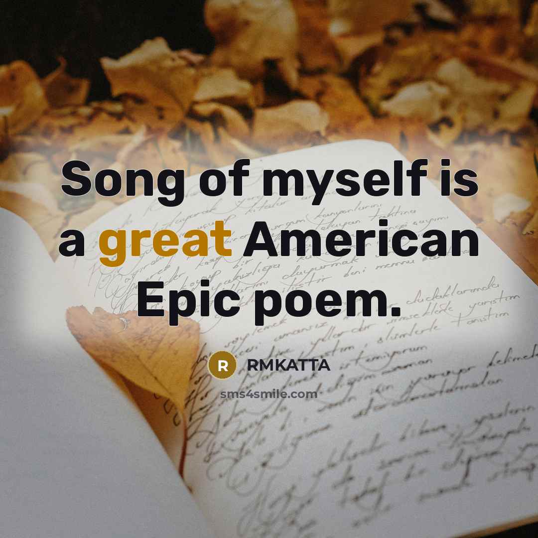 “Song of myself is a great American Epic poem.…” quote by RMKATTA