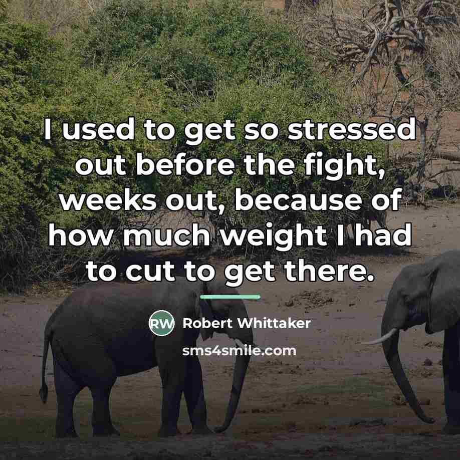 “I used to get so stressed out before the fight,…” quote by Robert Whittaker