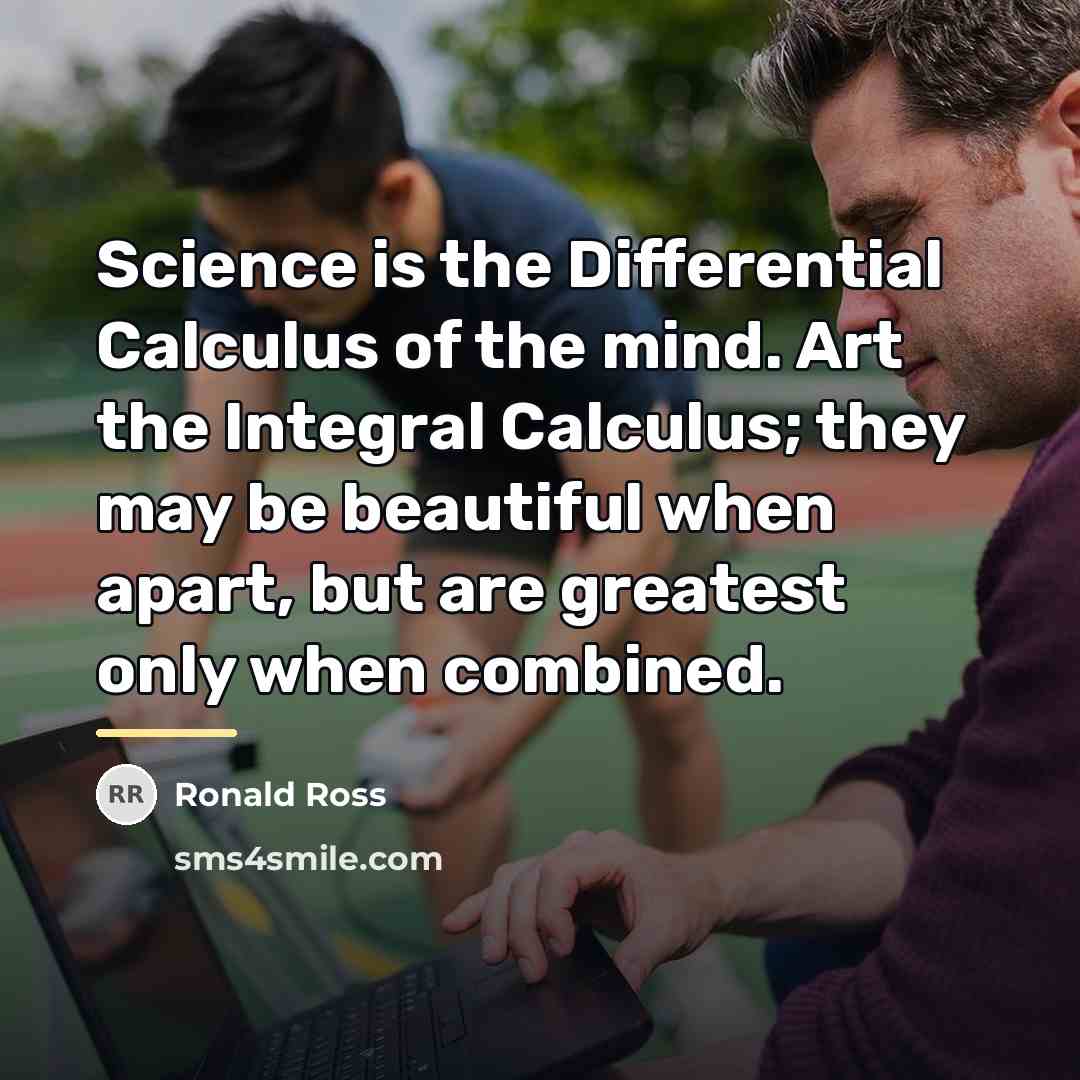 “Science is the Differential Calculus of the mind. Art the…” quote by Ronald Ross