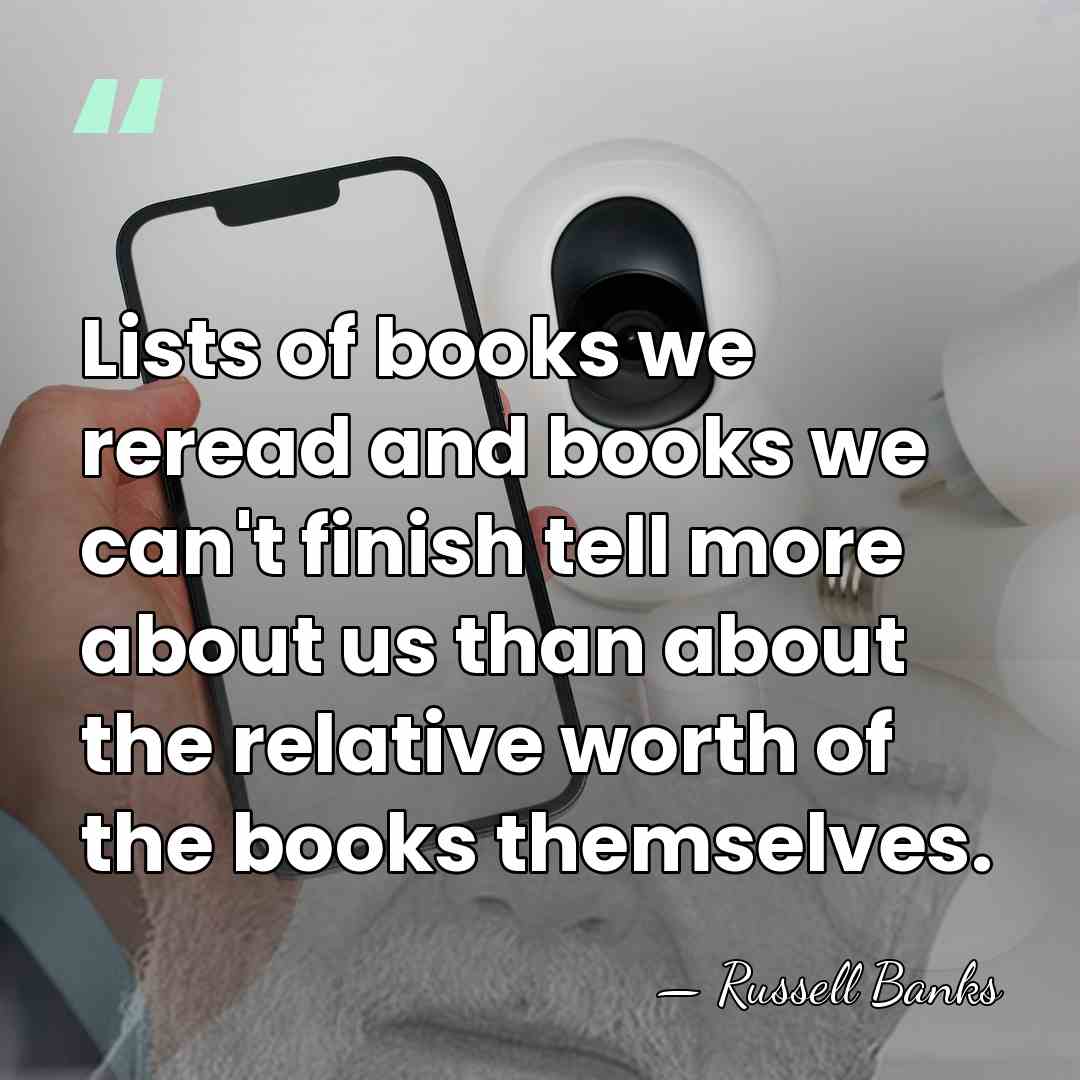 Lists of books we reread and books we can't finish tell more&hellip; - Russell Banks