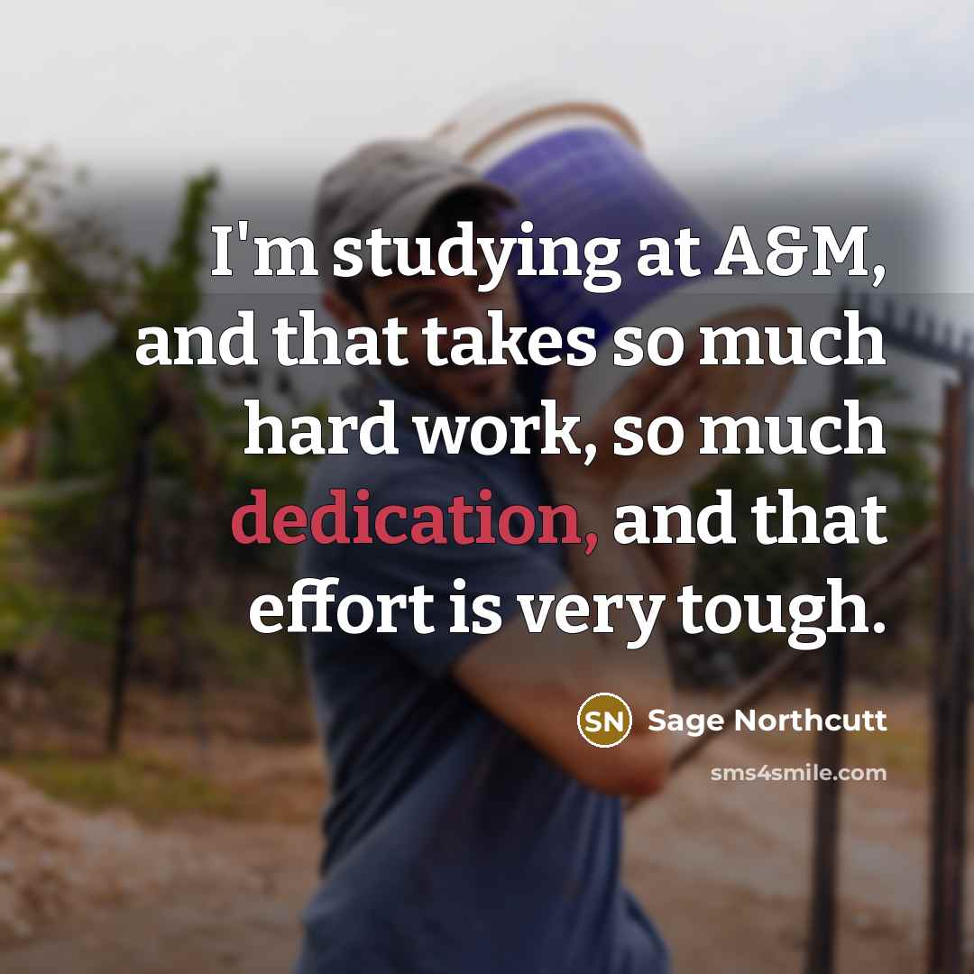 “I'm studying at A&M, and that takes so much hard…” quote by Sage Northcutt