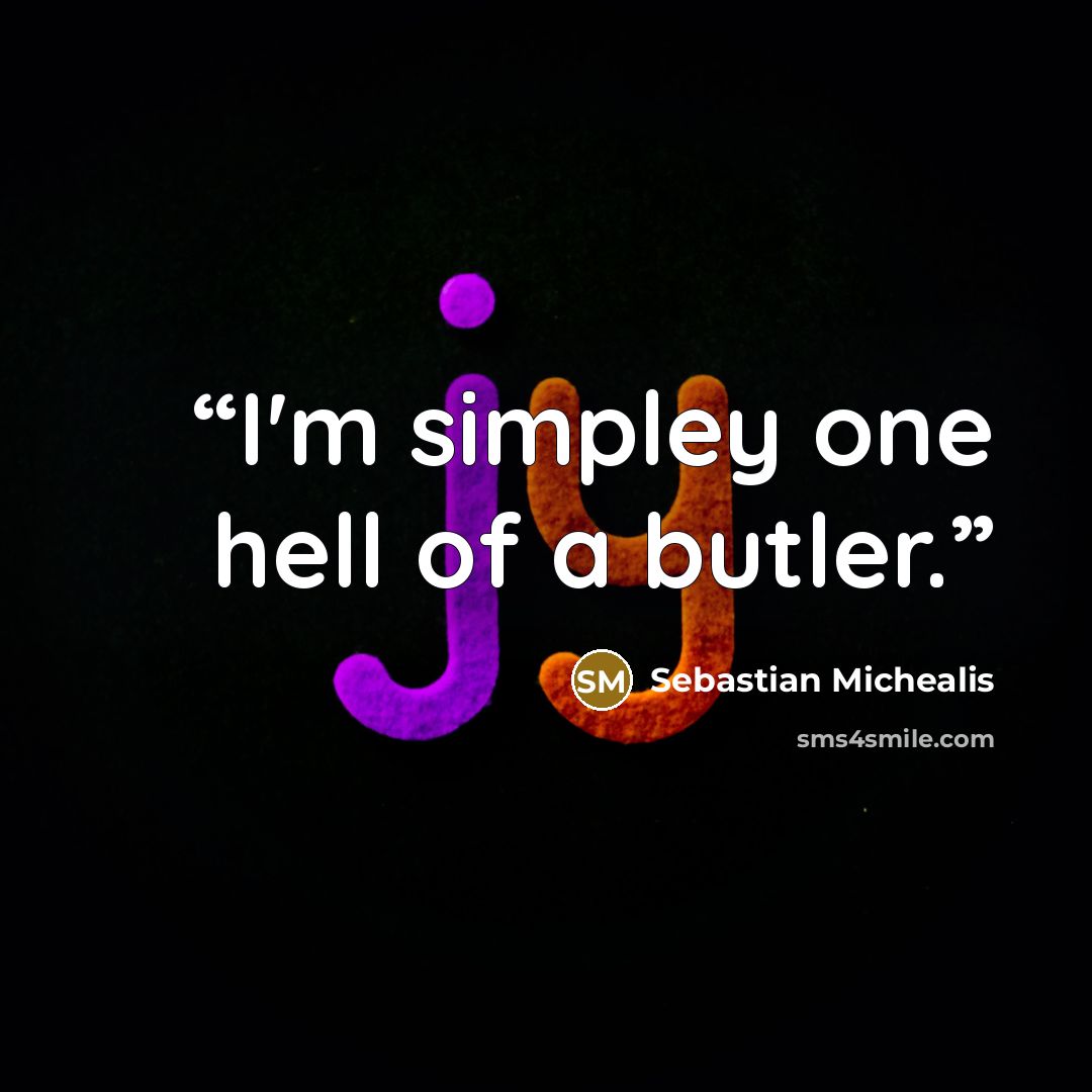 “I'm simpley one hell of a butler.” quote by Sebastian Michealis