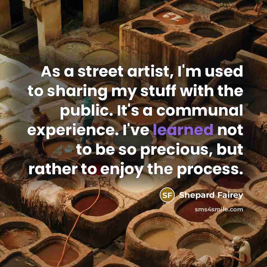 “As a street artist, I'm used to sharing my stuff…” quote by Shepard Fairey