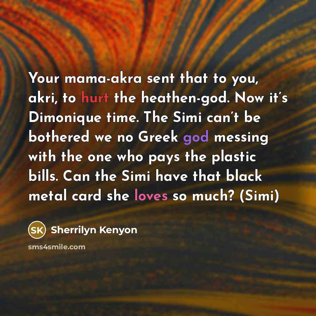 “Your mama-akra sent that to you, akri, to hurt the…” quote by Sherrilyn Kenyon