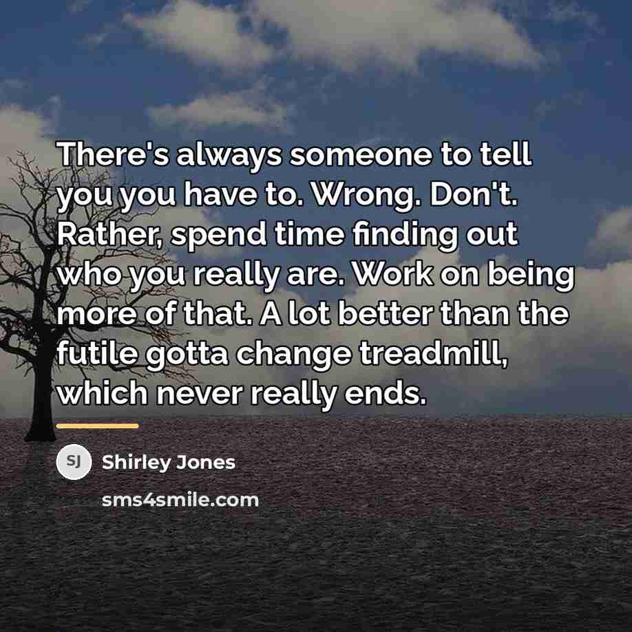 “There's always someone to tell you you have to. Wrong.…” quote by Shirley Jones