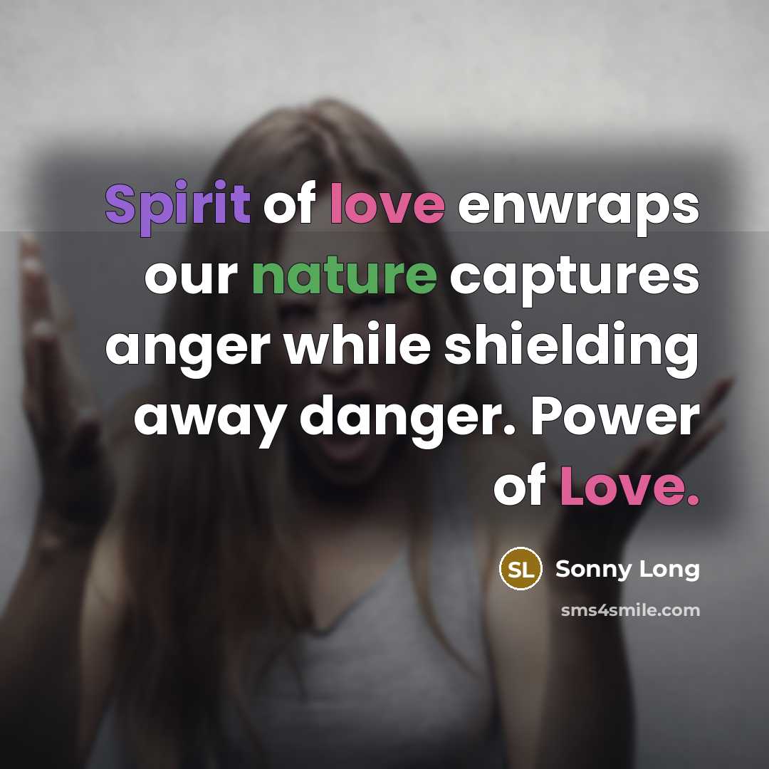 “Spirit of love enwraps our nature captures anger while shielding…” quote by Sonny Long