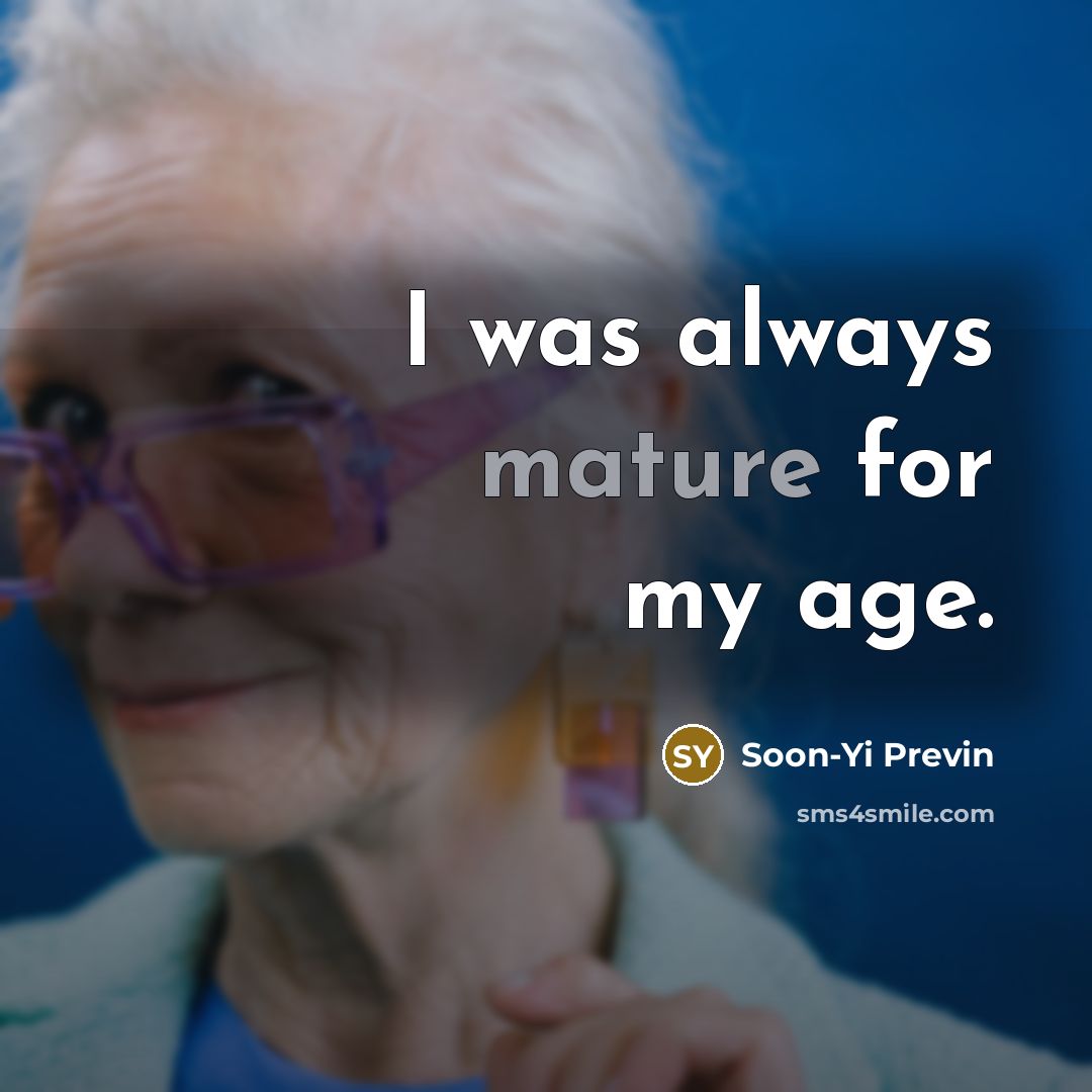 “I was always mature for my age.…” quote by Soon-Yi Previn