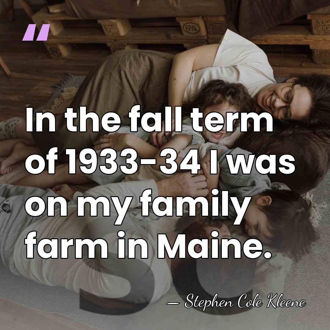In the fall term of 1933-34 I was on my family farm&hellip; - Stephen Cole Kleene