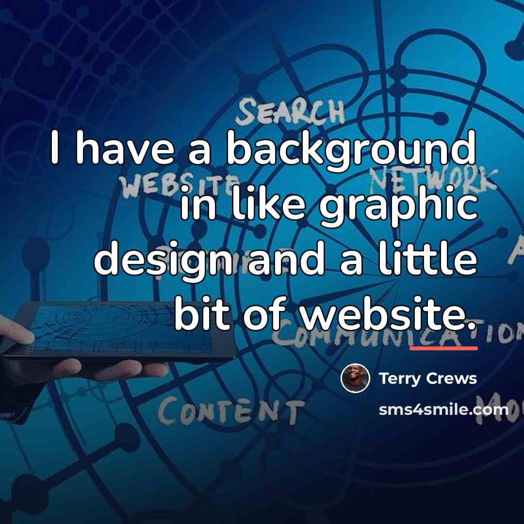 “I have a background in like graphic design and a…” quote by Terry Crews