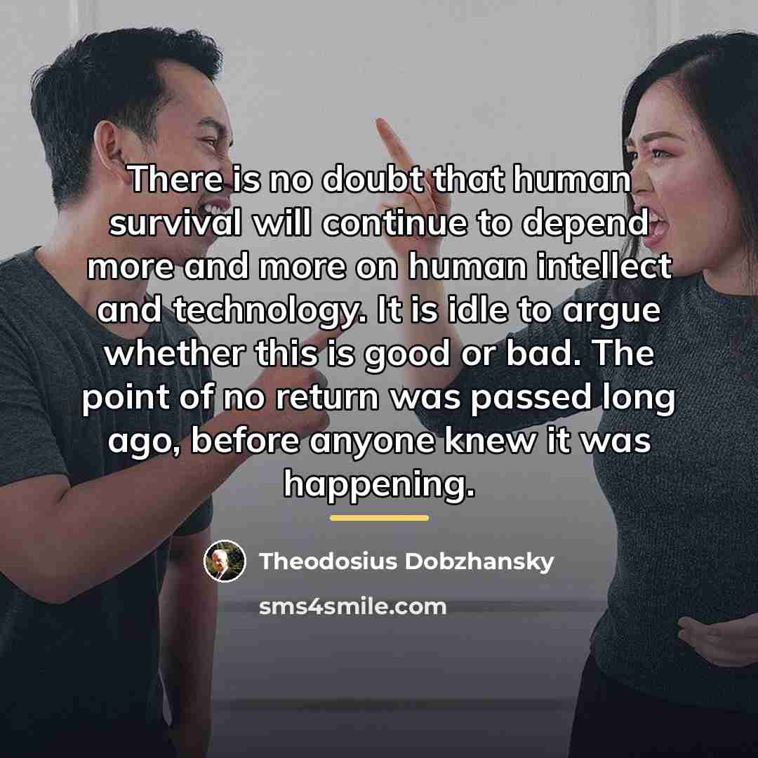 “There is no doubt that human survival will continue to…” quote by Theodosius Dobzhansky