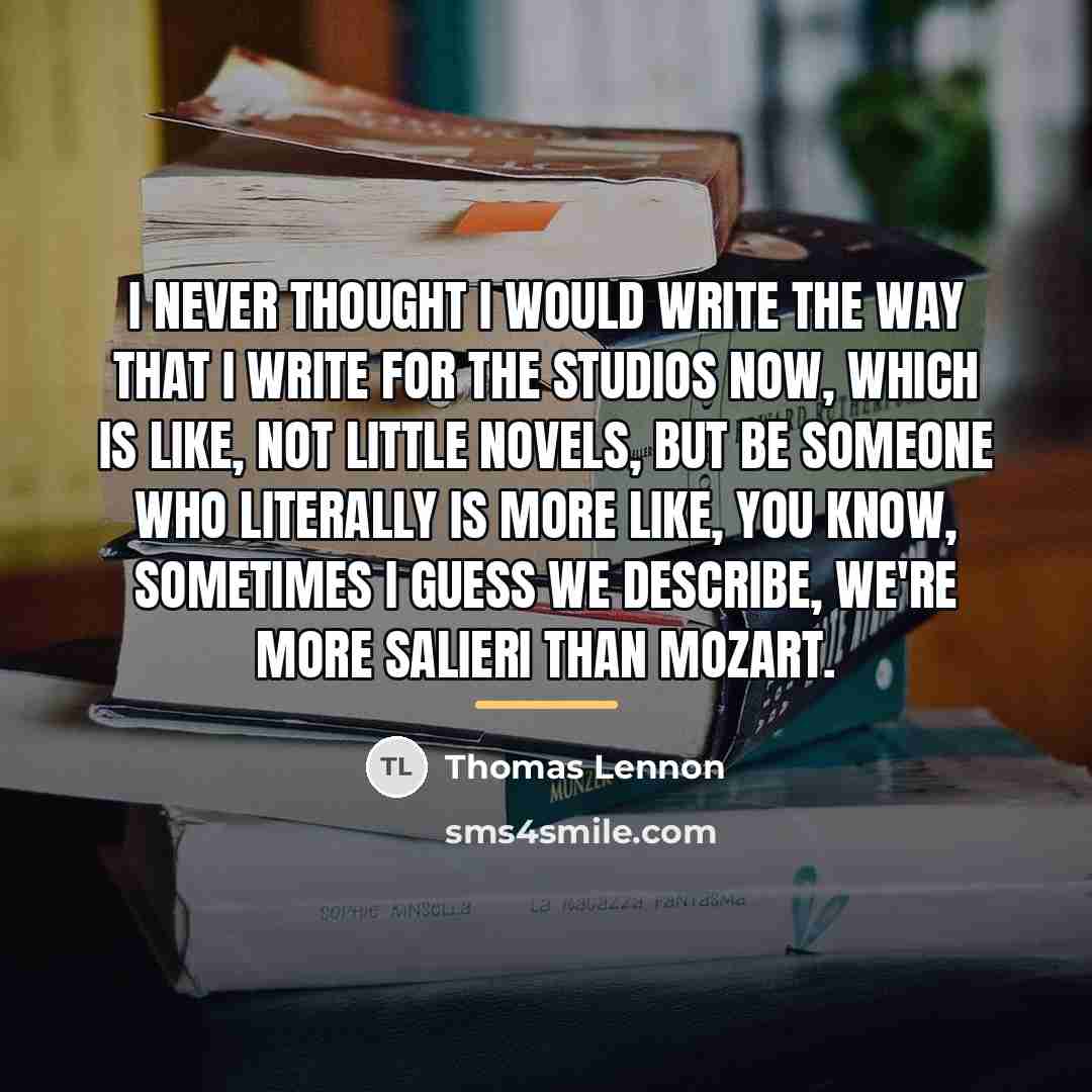 “I never thought I would write the way that I…” quote by Thomas Lennon
