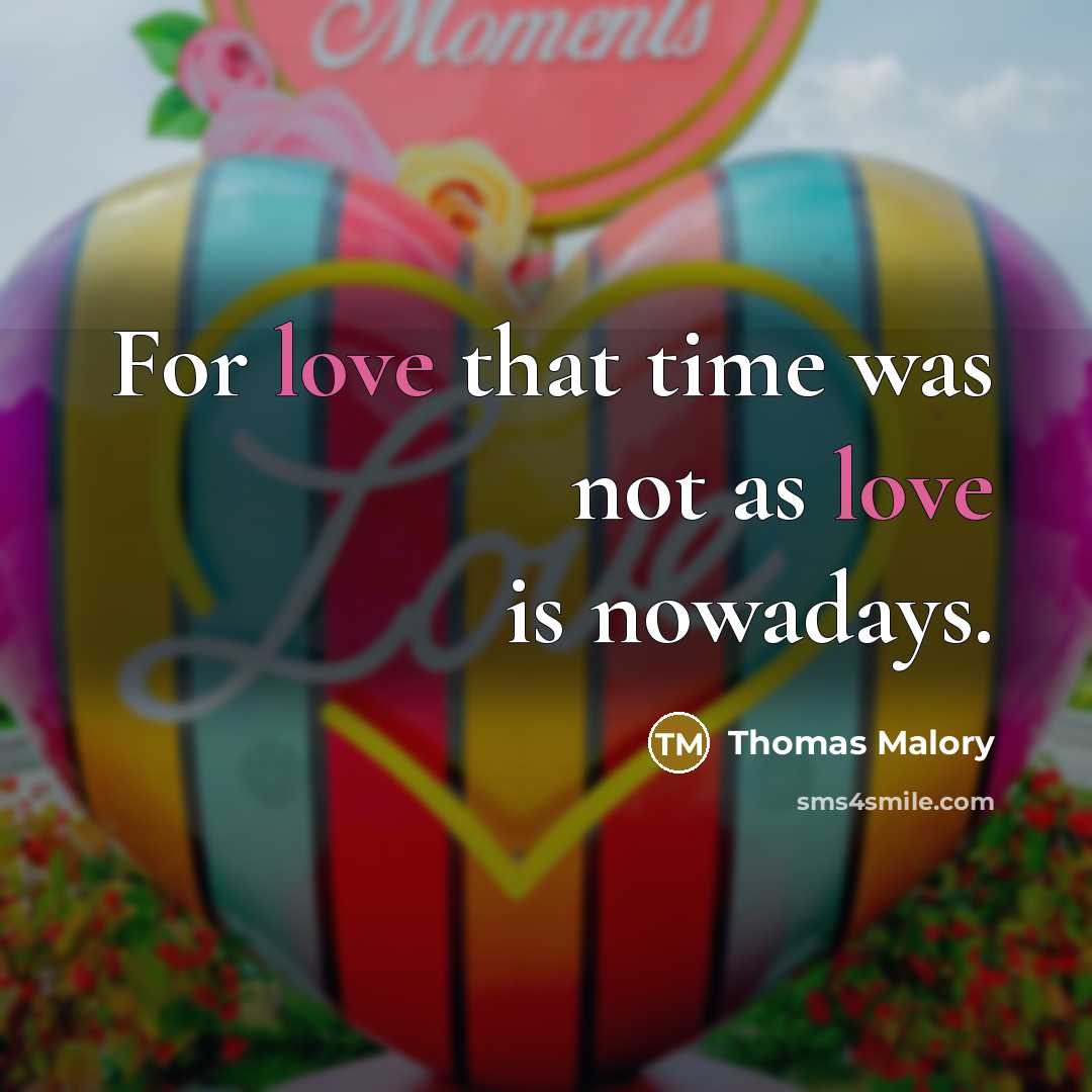 “For love that time was not as love is nowadays.…” quote by Thomas Malory