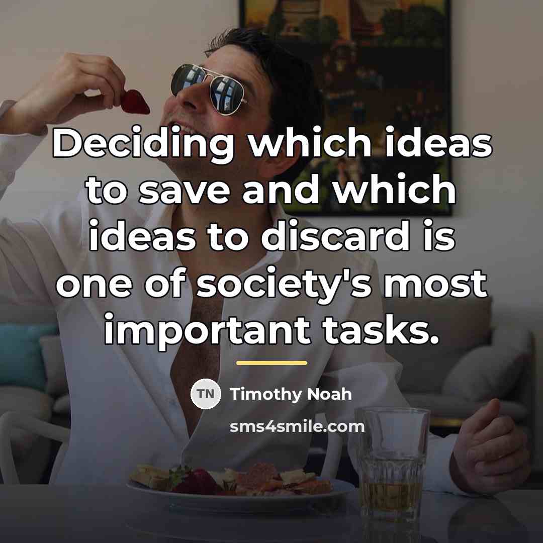 “Deciding which ideas to save and which ideas to discard…” quote by Timothy Noah
