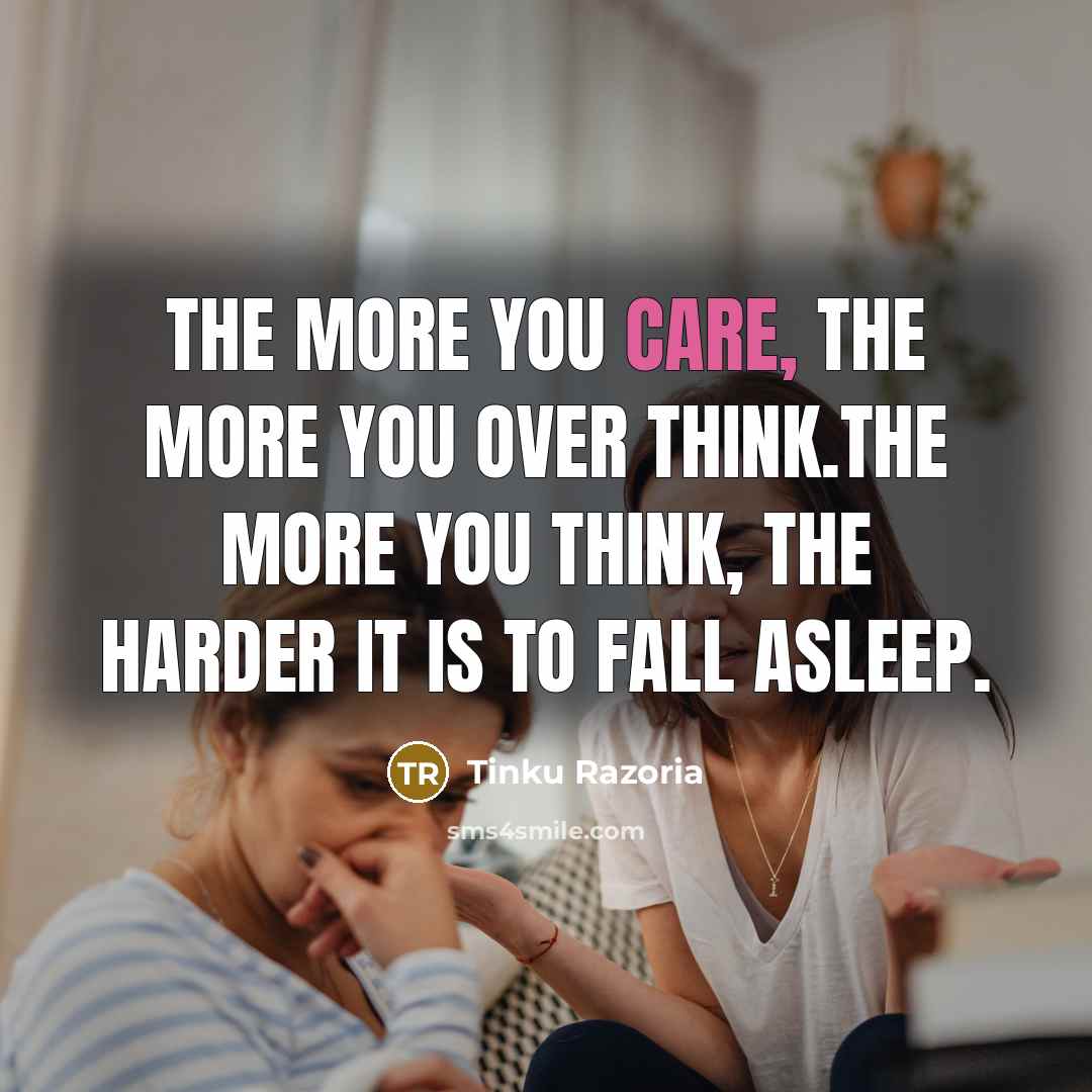 “The more you care, the more you OVER think.The more…” quote by Tinku Razoria