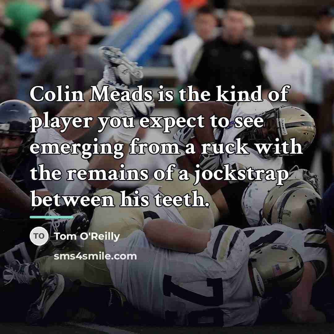 “Colin Meads is the kind of player you expect to…” quote by Tom O'Reilly