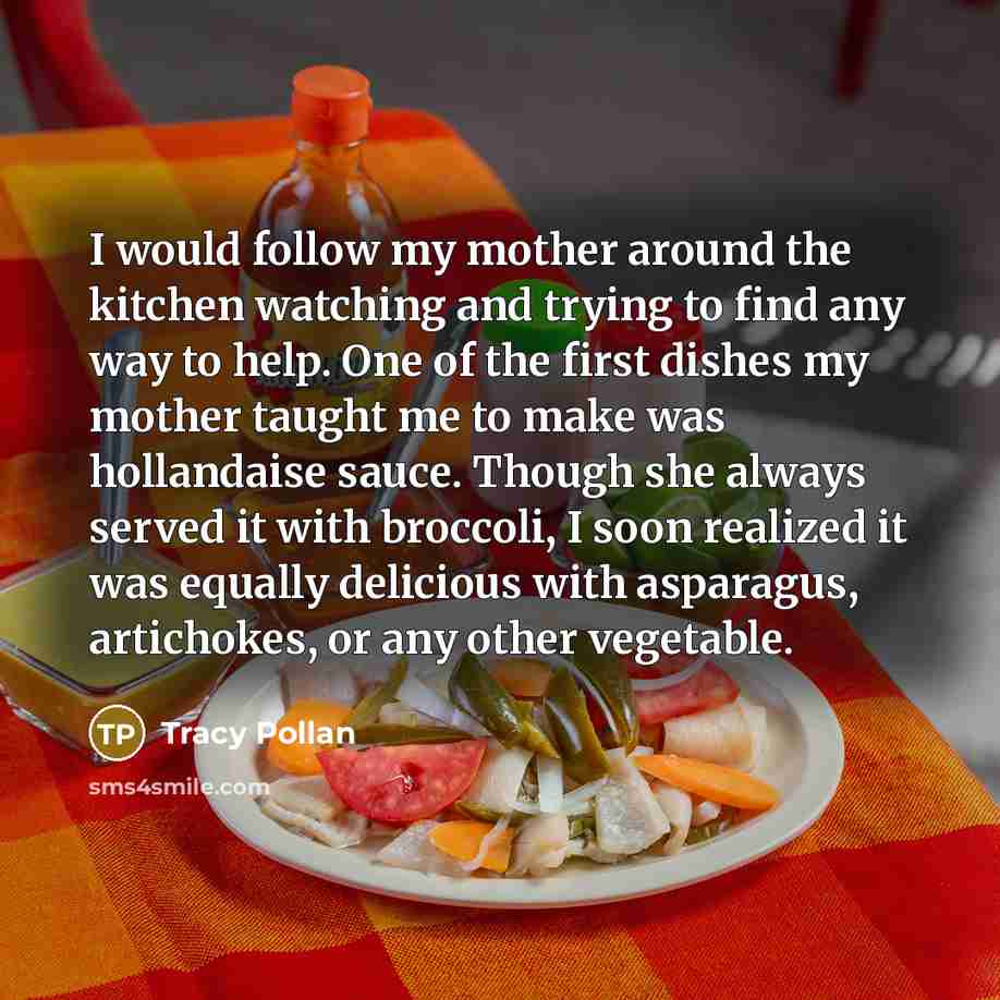 “I would follow my mother around the kitchen watching and…” quote by Tracy Pollan
