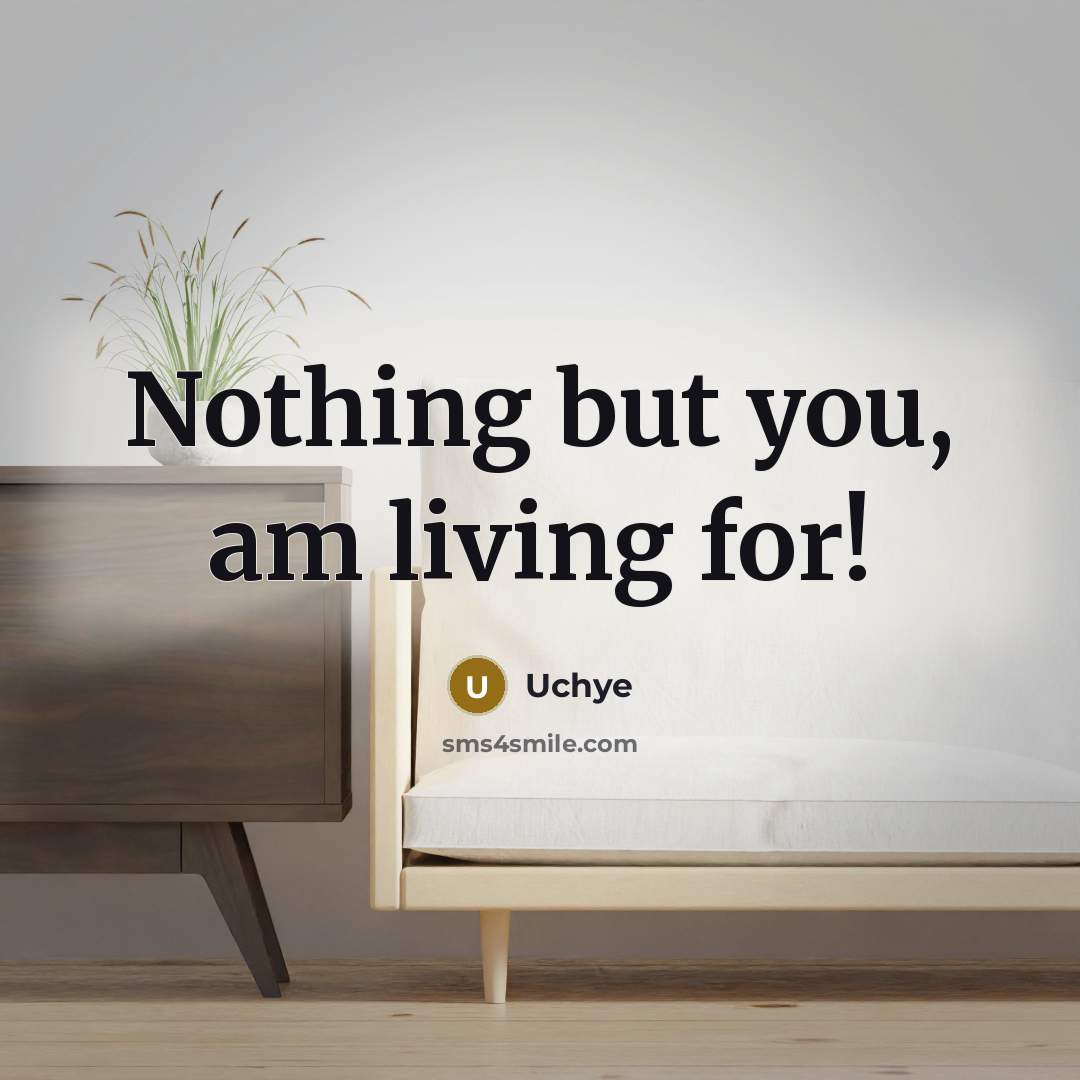 “Nothing but you, am living for!…” quote by Uchye