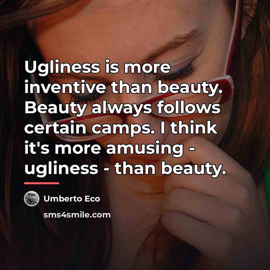 “Ugliness is more inventive than beauty. Beauty always follows certain…” quote by Umberto Eco