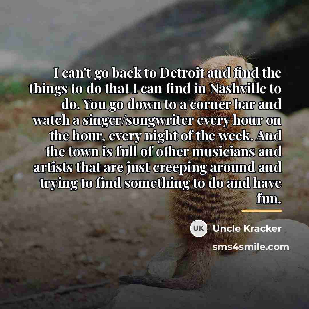“I can't go back to Detroit and find the things…” quote by Uncle Kracker
