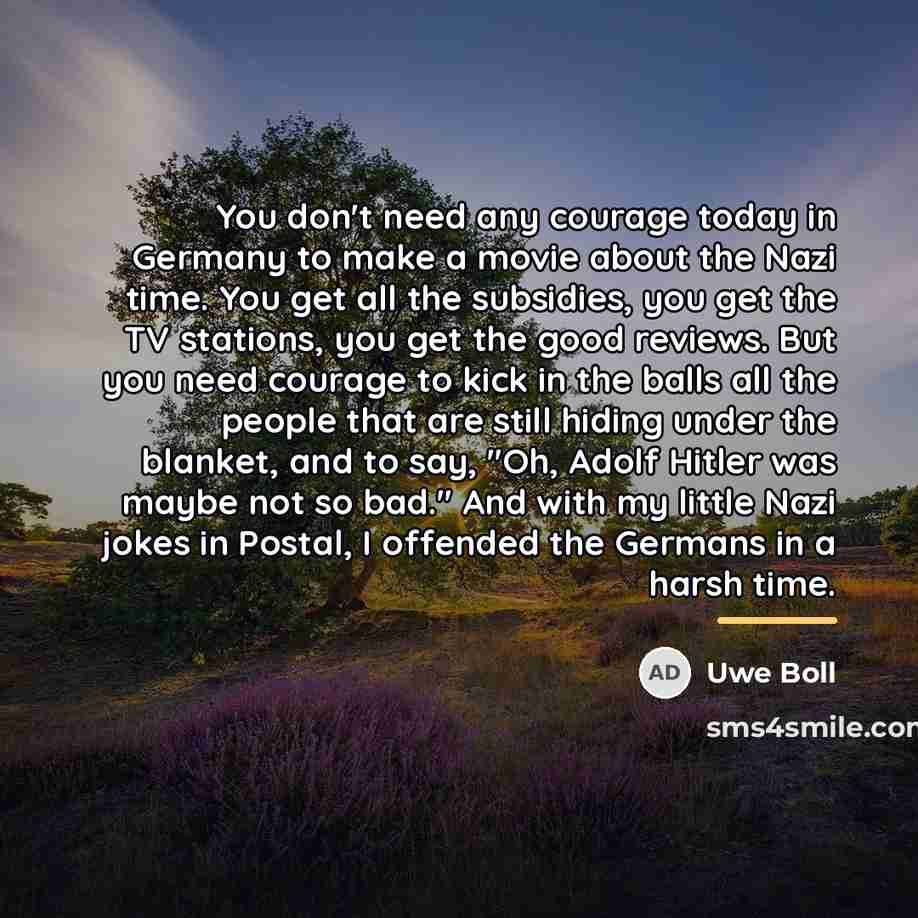 “You don't need any courage today in Germany to make…” quote by Uwe Boll