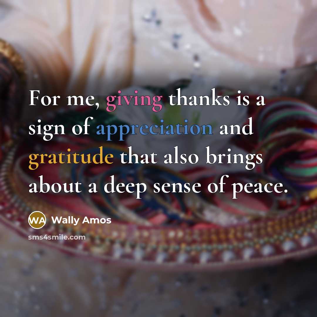 “For me, giving thanks is a sign of appreciation and…” quote by Wally Amos
