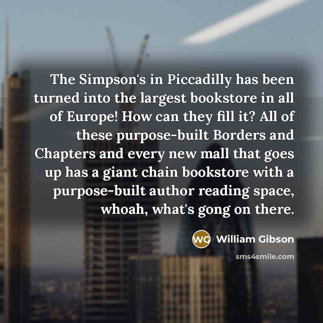 “The Simpson's in Piccadilly has been turned into the largest…” quote by William Gibson