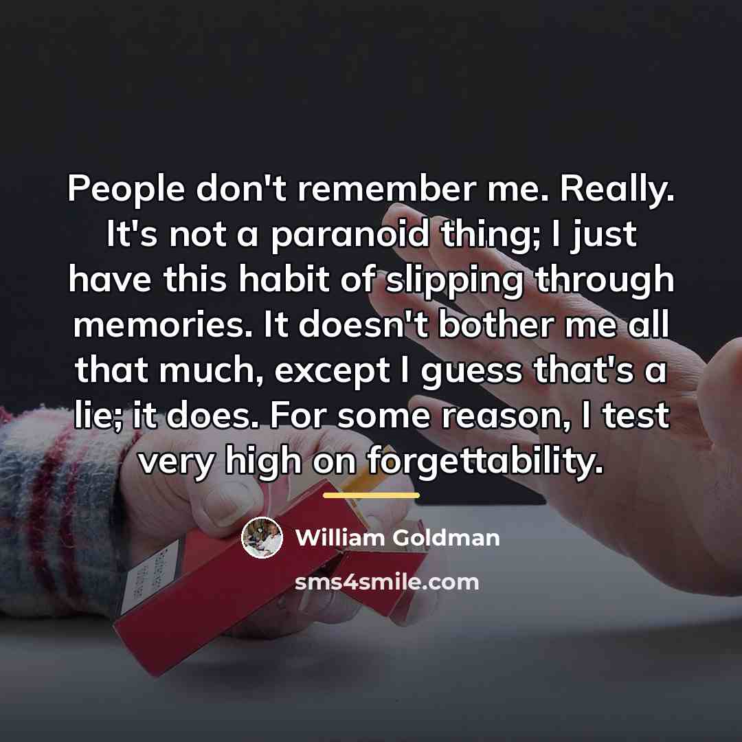 “People don't remember me. Really. It's not a paranoid thing;…” quote by William Goldman