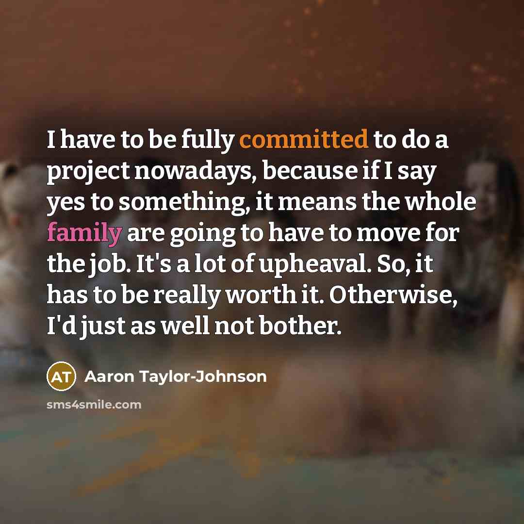 “I have to be fully committed to do a project…” quote by Aaron Taylor-Johnson